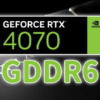 GDDR6版GeForce RTX 4070