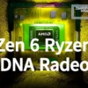 AMD Zen 6 Ryzen / UDNA Radeon