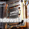 Ryzen: Windows11 vs. 10